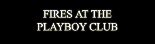 FIRES AT THE PLAYBOY CLUB